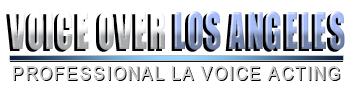 Contact Los Angeles voice over and LA voice over by Los Angeles voice actors.
